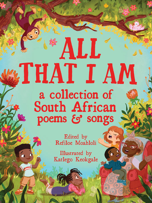 All That I Am: A Collection of South African Poems and Songs, a children's book celebrating South African poetry, songs, rhymes and cultural heritage.