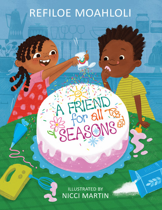 A Friend for All Seasons by Refiloe Moahloli, illustrated by Nicci Martin, featuring two joyful Black children decorating and sharing a colourful cake outdoors.